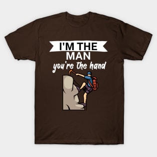 Im the man youre the hand T-Shirt